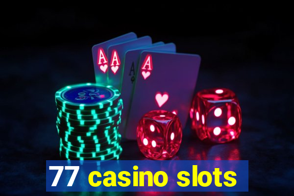 77 casino slots