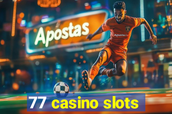 77 casino slots