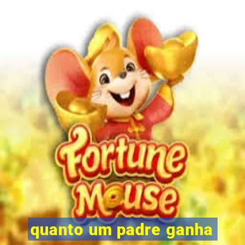 quanto um padre ganha