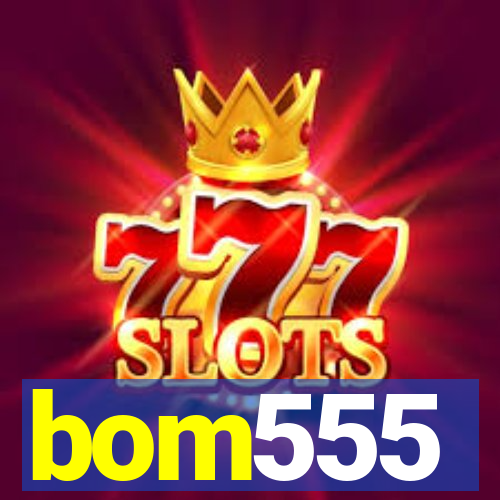 bom555