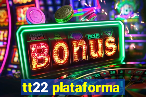 tt22 plataforma