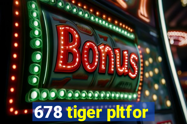 678 tiger pltfor