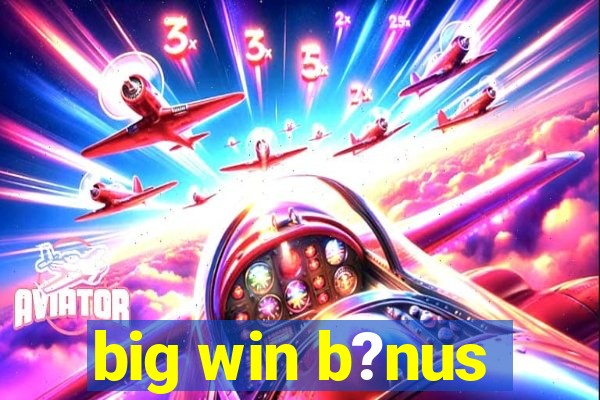 big win b?nus