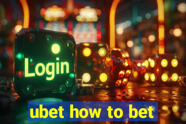 ubet how to bet