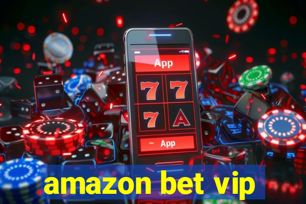 amazon bet vip