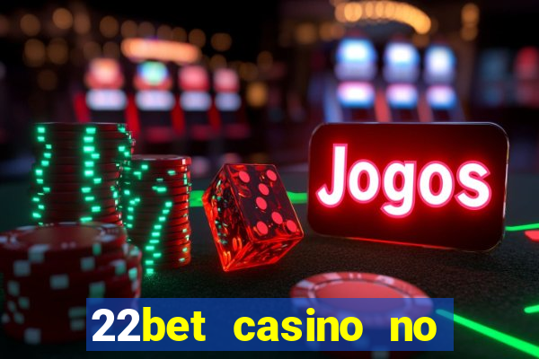 22bet casino no deposit bonus codes