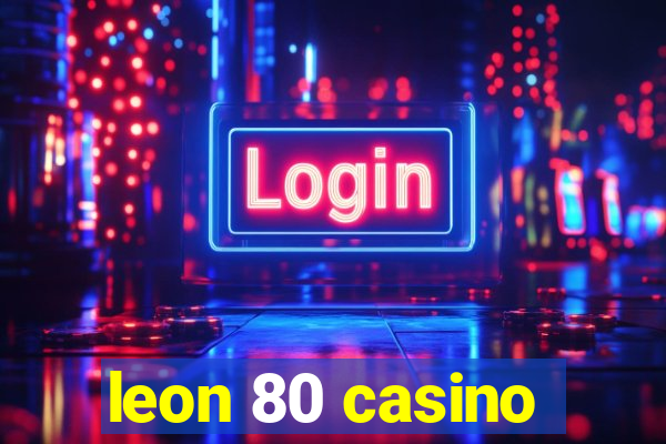 leon 80 casino