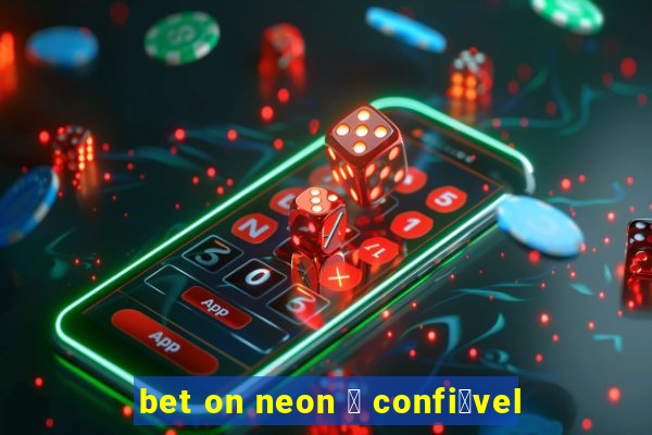 bet on neon 茅 confi谩vel