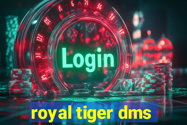 royal tiger dms