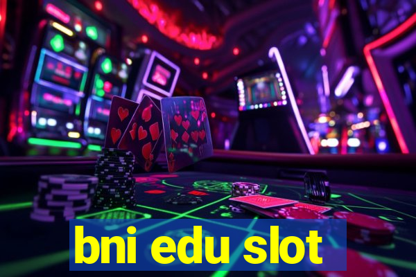 bni edu slot