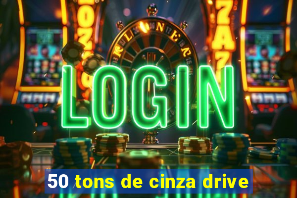 50 tons de cinza drive