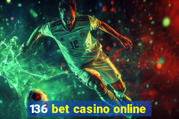 136 bet casino online