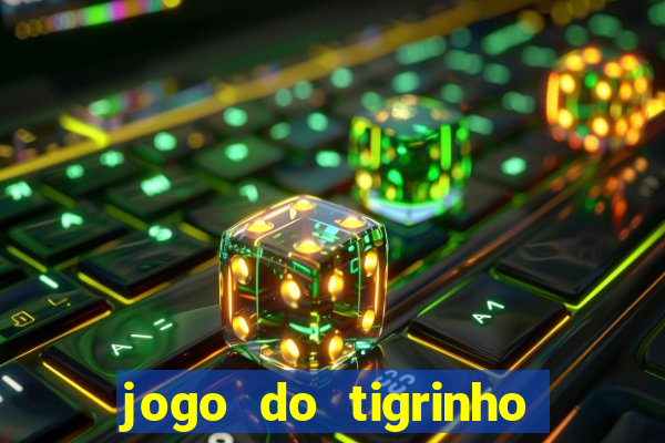 jogo do tigrinho baixar gratis