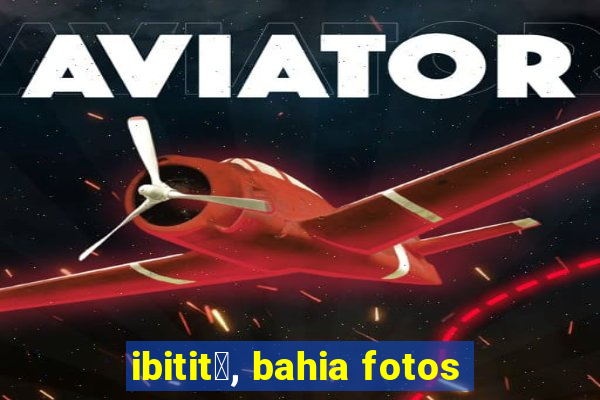 ibitit谩, bahia fotos