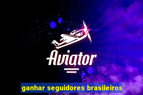 ganhar seguidores brasileiros