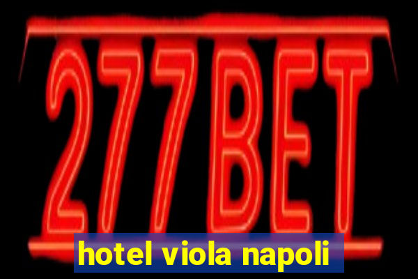 hotel viola napoli