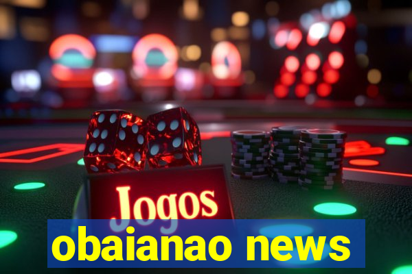 obaianao news