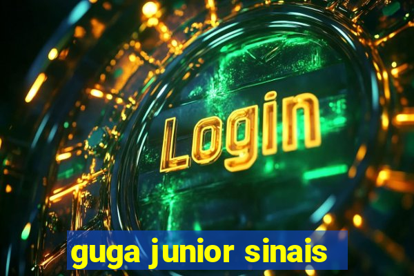 guga junior sinais