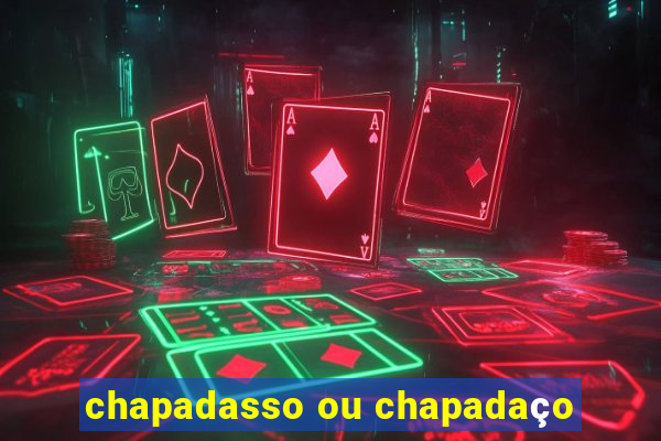 chapadasso ou chapadaço