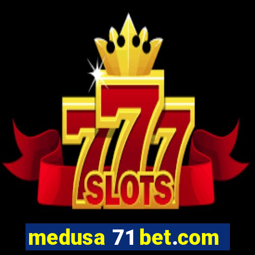 medusa 71 bet.com