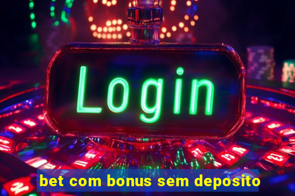 bet com bonus sem deposito