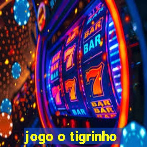 jogo o tigrinho