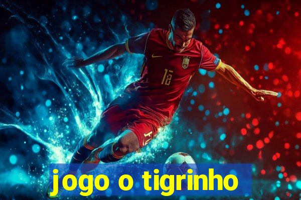 jogo o tigrinho