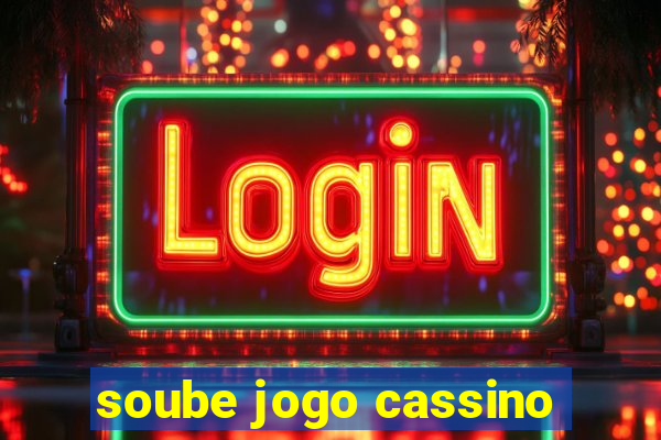 soube jogo cassino