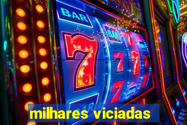 milhares viciadas