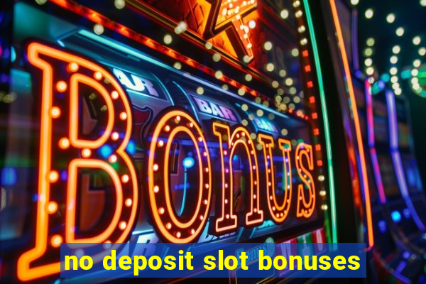 no deposit slot bonuses