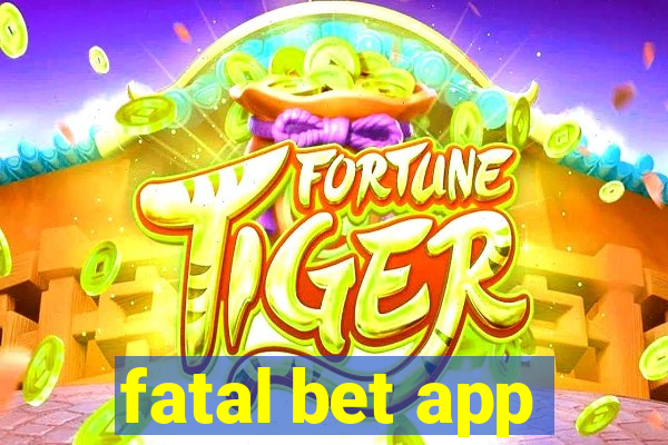 fatal bet app