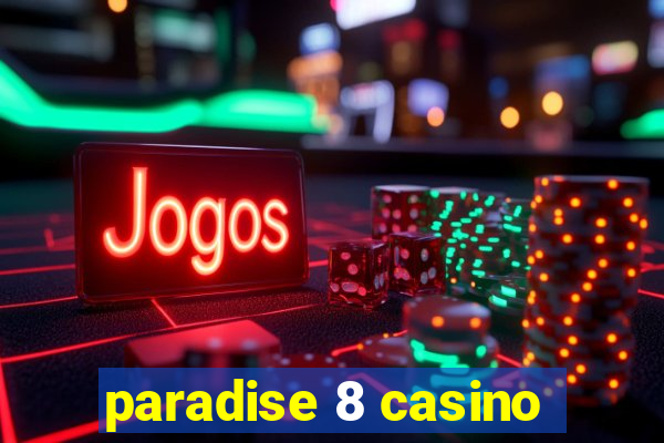 paradise 8 casino