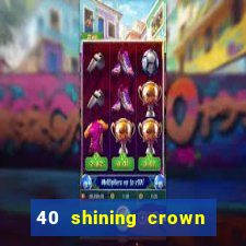 40 shining crown slot recenzie