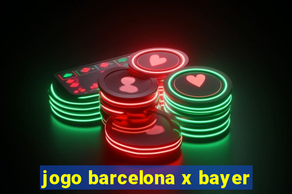 jogo barcelona x bayer