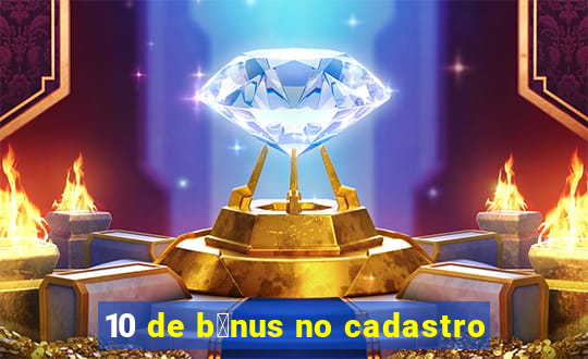 10 de b么nus no cadastro