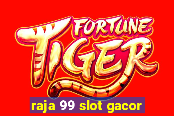 raja 99 slot gacor