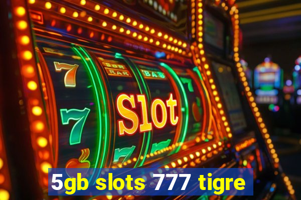 5gb slots 777 tigre