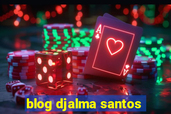 blog djalma santos