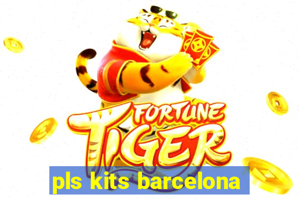 pls kits barcelona