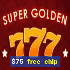 $75 free chip hallmark casino