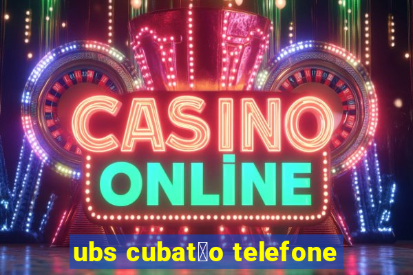 ubs cubat茫o telefone