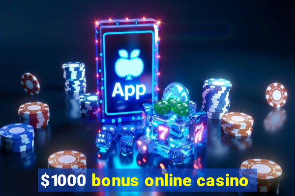 $1000 bonus online casino