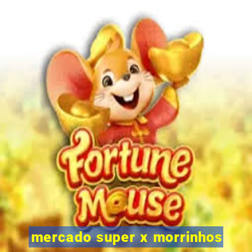 mercado super x morrinhos