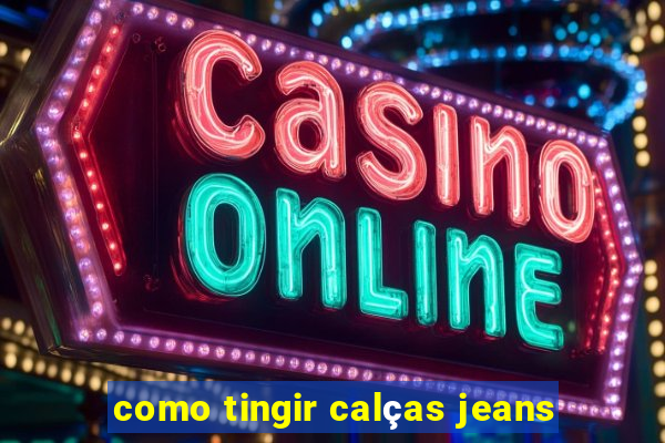 como tingir calças jeans