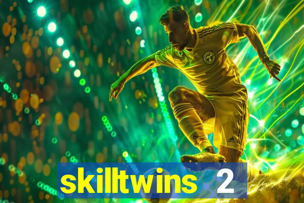 skilltwins 2 dinheiro infinito