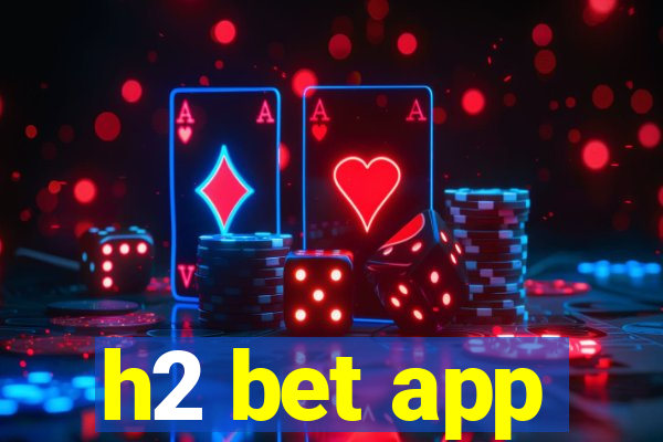 h2 bet app