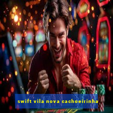 swift vila nova cachoeirinha