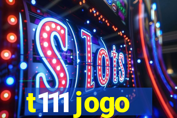 t111 jogo