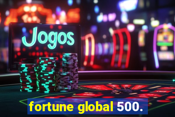 fortune global 500.