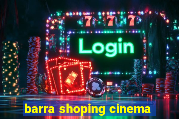 barra shoping cinema